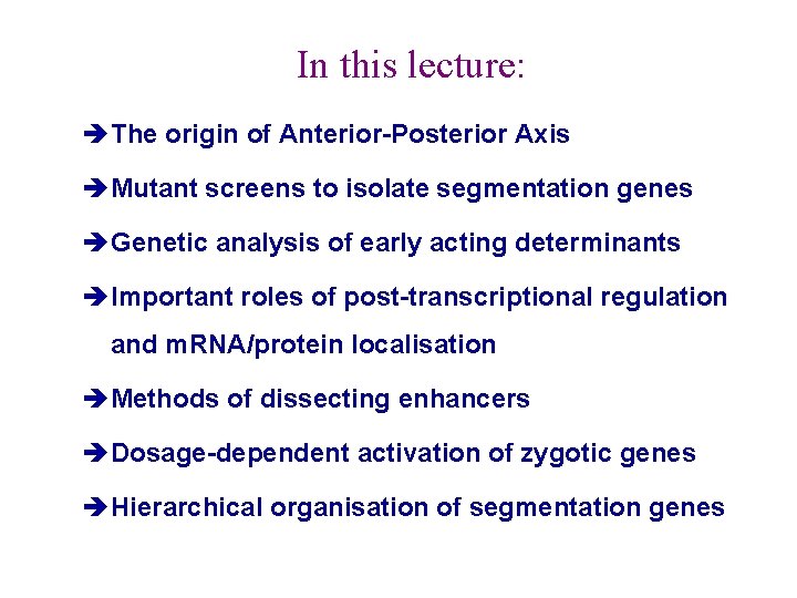 In this lecture: è The origin of Anterior-Posterior Axis è Mutant screens to isolate