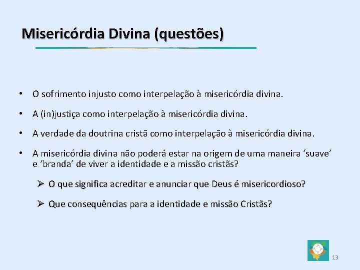 Misericórdia Divina (questões) • O sofrimento injusto como interpelação à misericórdia divina. • A