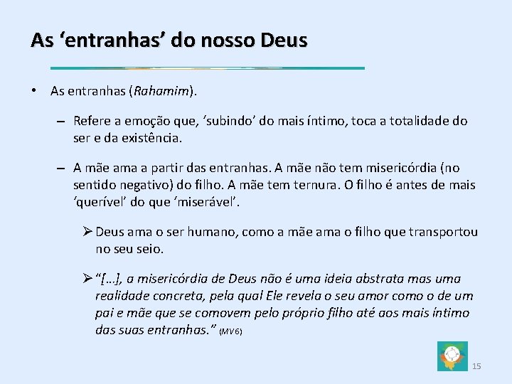 As ‘entranhas’ do nosso Deus • As entranhas (Rahamim). – Refere a emoção que,