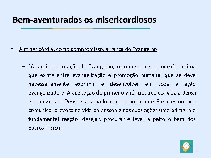 Bem-aventurados os misericordiosos • A misericórdia, como compromisso, arranca do Evangelho. – “A partir