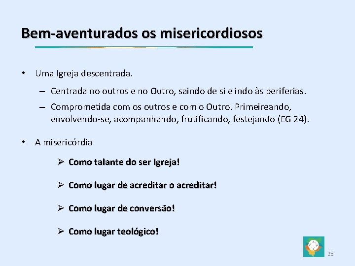 Bem-aventurados os misericordiosos • Uma Igreja descentrada. – Centrada no outros e no Outro,