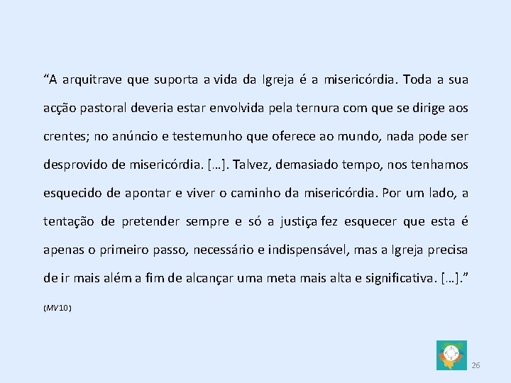 “A arquitrave que suporta a vida da Igreja é a misericórdia. Toda a sua