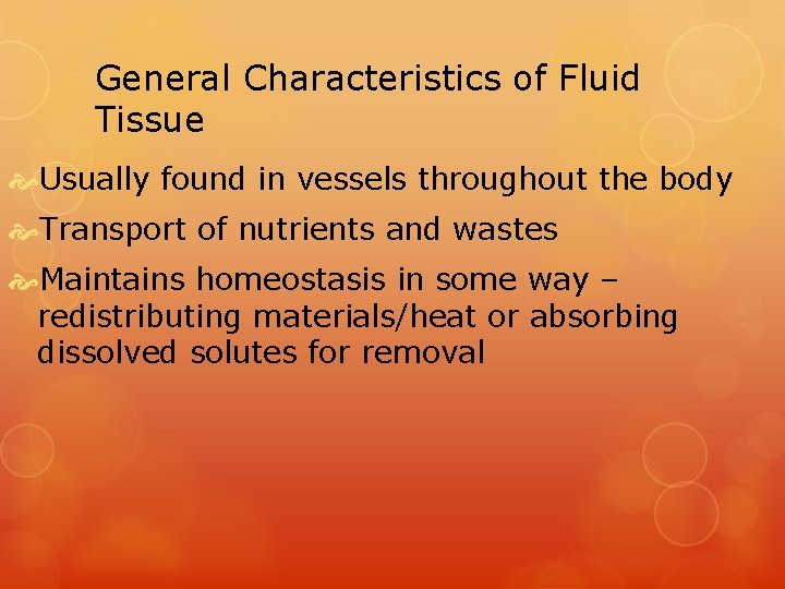 General Characteristics of Fluid Tissue Usually found in vessels throughout the body Transport of General Characteristics of Fluid Tissue Usually found in vessels throughout the body Transport of
