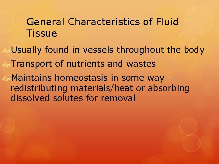 General Characteristics of Fluid Tissue Usually found in vessels throughout the body Transport of