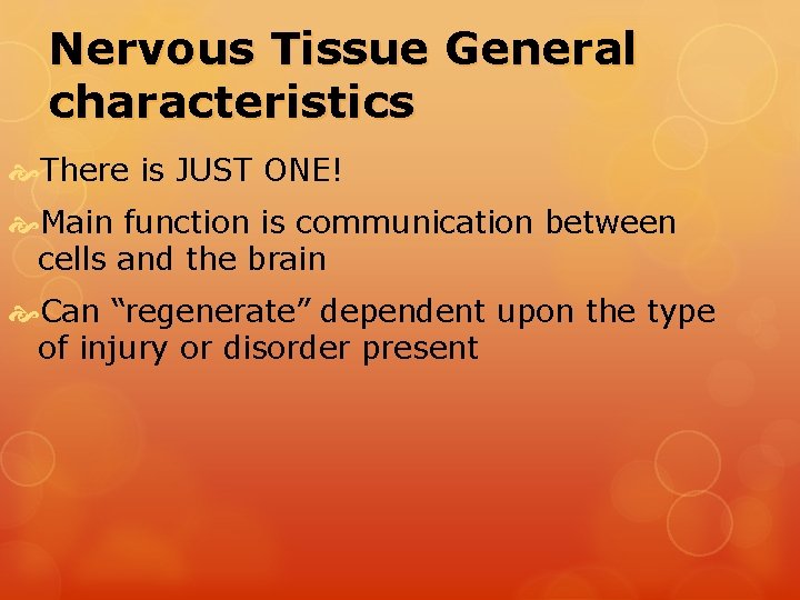 Nervous Tissue General characteristics There is JUST ONE! Main function is communication between cells