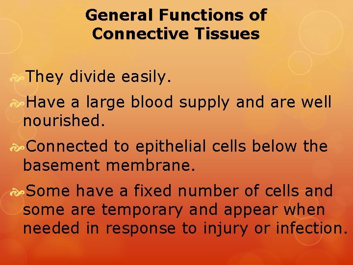 General Functions of Connective Tissues They divide easily. Have a large blood supply and