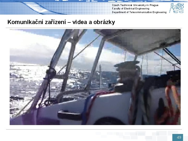 Czech Technical University in Prague Faculty of Electrical Engineering Department of Telecommunication Engineering Komunikační