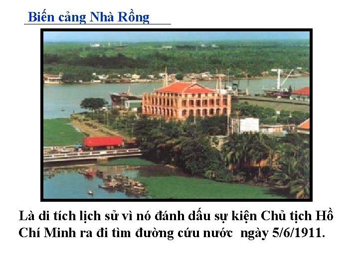 Biến cảng Nhà Rồng Là di tích lịch sử vì nó đánh dấu sự