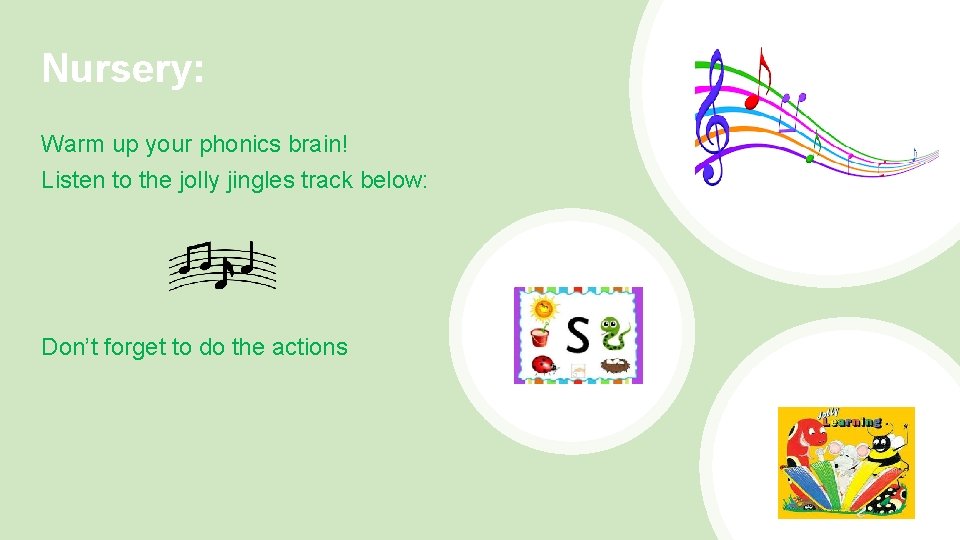Nursery: Warm up your phonics brain! Listen to the jolly jingles track below: Don’t