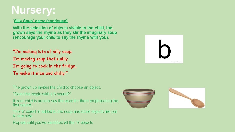 Nursery: ‘Silly Soup’ game (continued) With the selection of objects visible to the child,