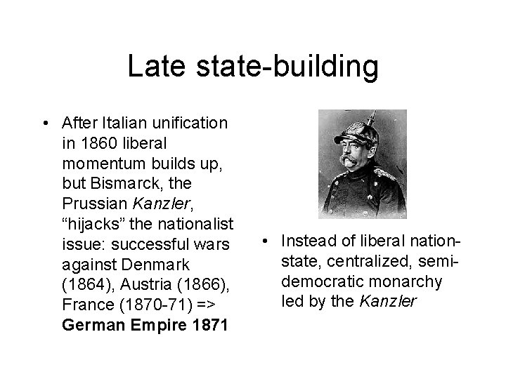 Late state-building • After Italian unification in 1860 liberal momentum builds up, but Bismarck,