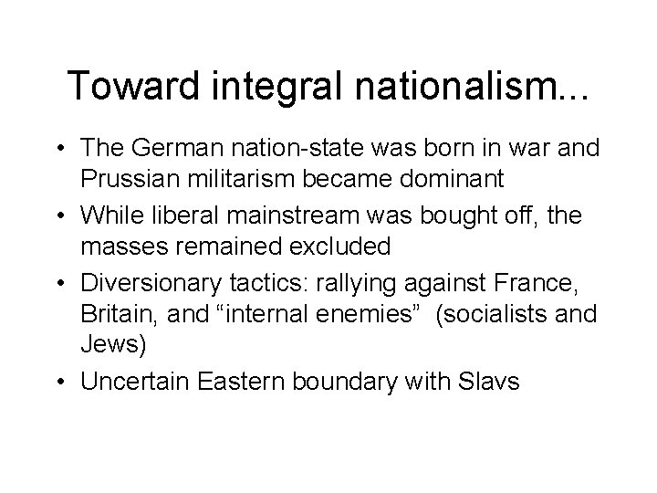 Toward integral nationalism. . . • The German nation-state was born in war and