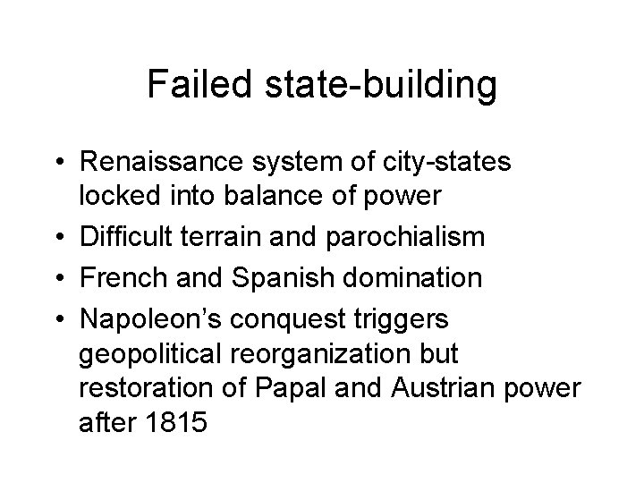Failed state-building • Renaissance system of city-states locked into balance of power • Difficult