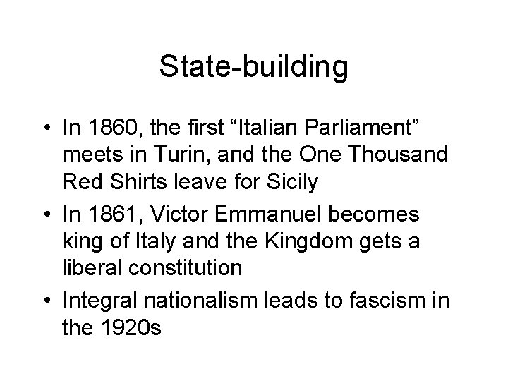State-building • In 1860, the first “Italian Parliament” meets in Turin, and the One