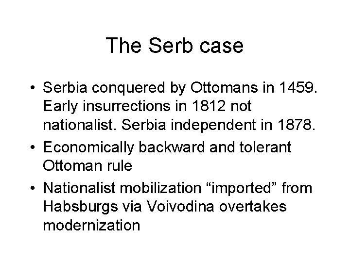 The Serb case • Serbia conquered by Ottomans in 1459. Early insurrections in 1812