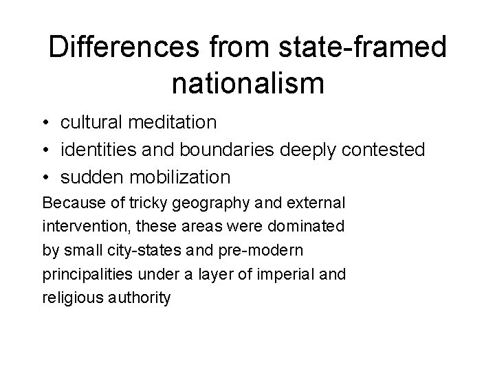 Differences from state-framed nationalism • cultural meditation • identities and boundaries deeply contested •