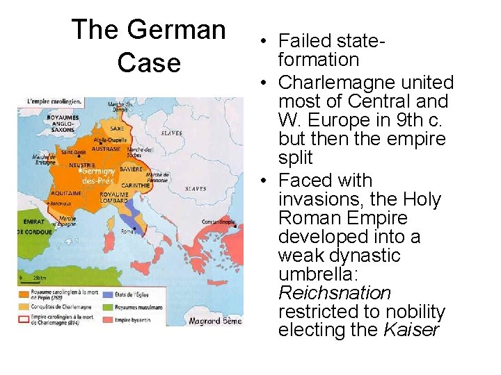 The German Case • Failed stateformation • Charlemagne united most of Central and W.