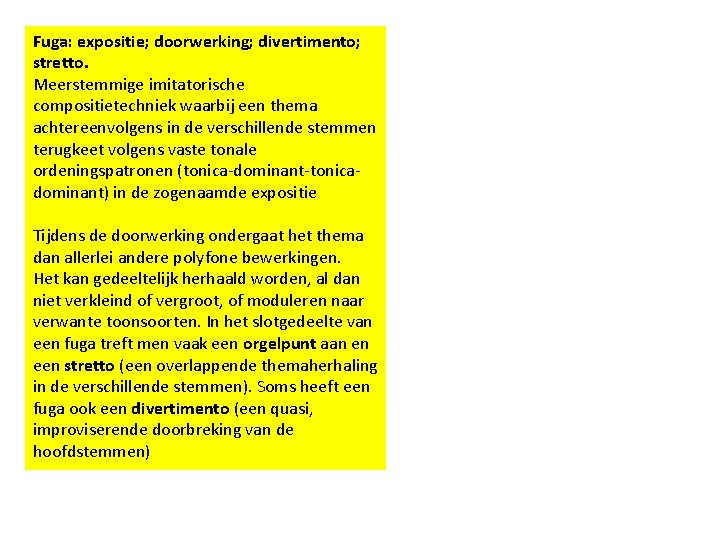 Fuga: expositie; doorwerking; divertimento; stretto. Meerstemmige imitatorische compositietechniek waarbij een thema achtereenvolgens in de