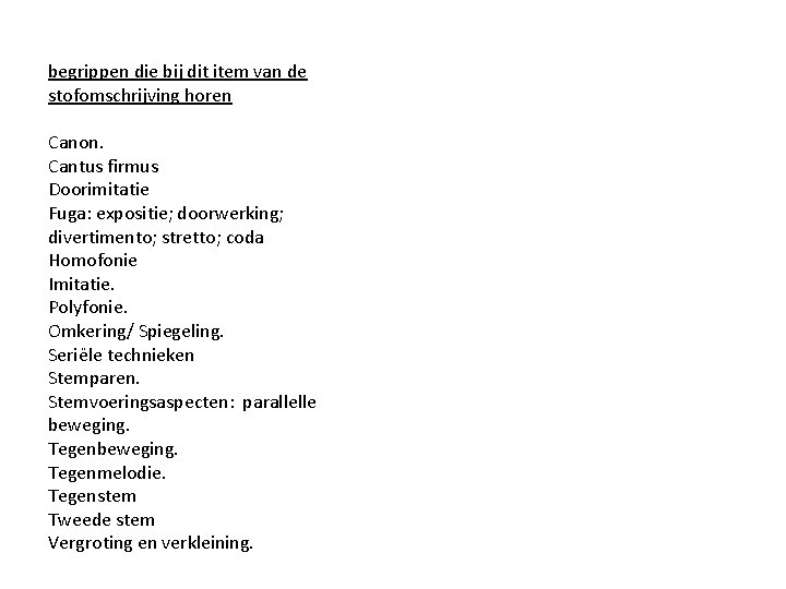 begrippen die bij dit item van de stofomschrijving horen Canon. Cantus firmus Doorimitatie Fuga: