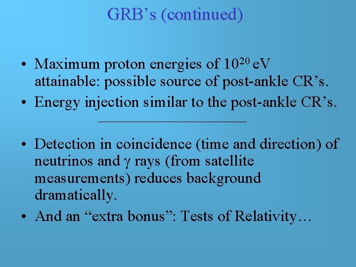 GRB’s (continued) • Maximum proton energies of 1020 e. V attainable: possible source of GRB’s (continued) • Maximum proton energies of 1020 e. V attainable: possible source of