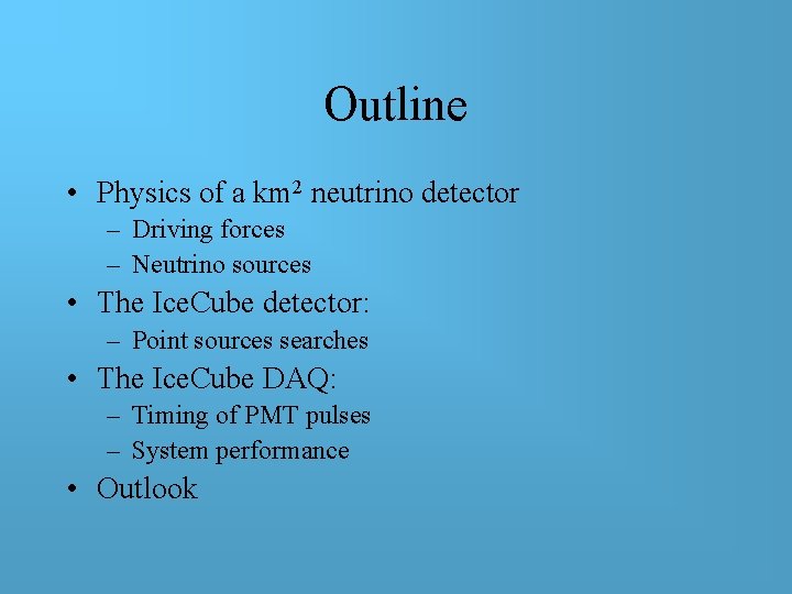 Outline • Physics of a km 2 neutrino detector – Driving forces – Neutrino Outline • Physics of a km 2 neutrino detector – Driving forces – Neutrino