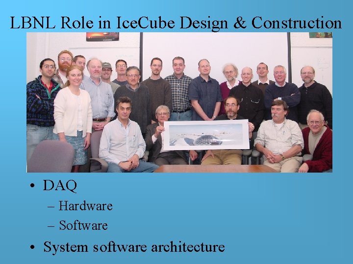 LBNL Role in Ice. Cube Design & Construction • DAQ – Hardware – Software LBNL Role in Ice. Cube Design & Construction • DAQ – Hardware – Software