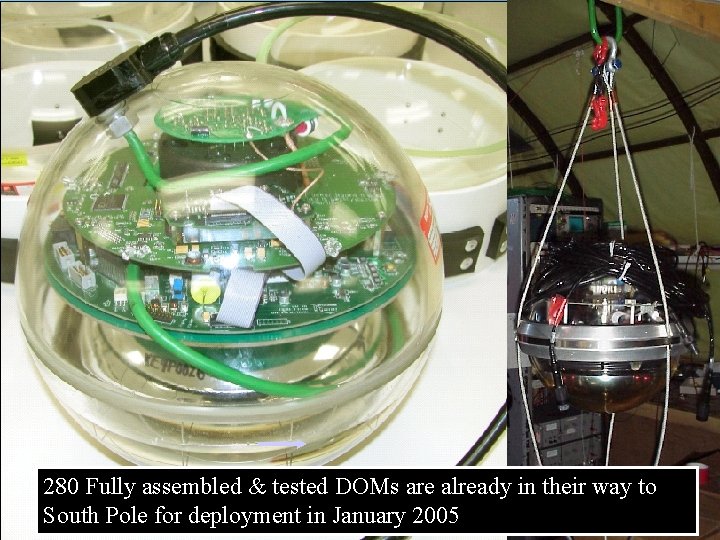 10” PMT Hamatsu 70 280 Fully assembled & tested DOMs are already in their 10” PMT Hamatsu 70 280 Fully assembled & tested DOMs are already in their