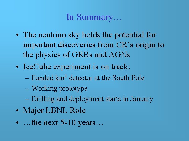 In Summary… • The neutrino sky holds the potential for important discoveries from CR’s In Summary… • The neutrino sky holds the potential for important discoveries from CR’s