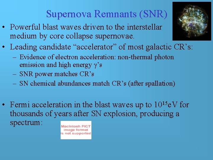 Supernova Remnants (SNR) • Powerful blast waves driven to the interstellar medium by core Supernova Remnants (SNR) • Powerful blast waves driven to the interstellar medium by core
