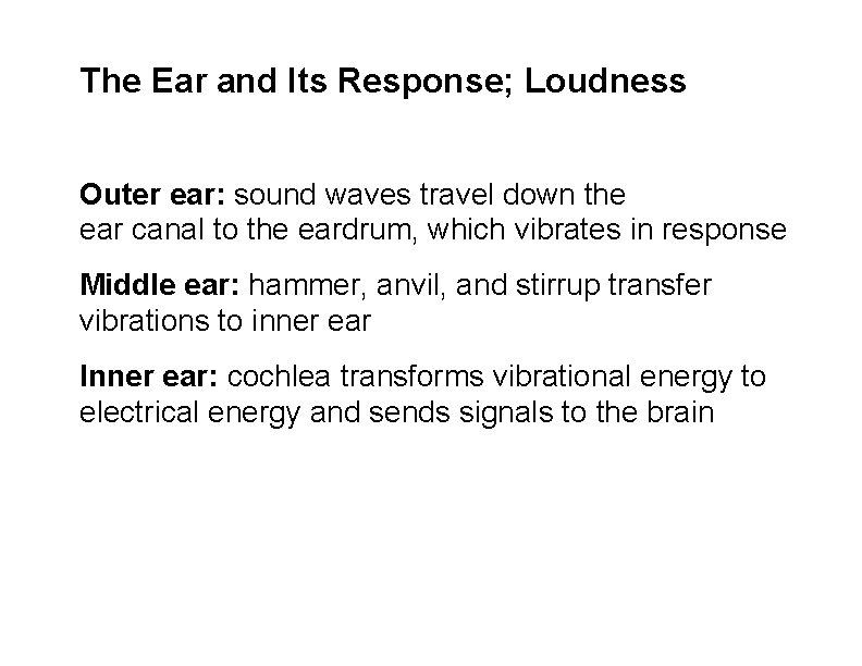 The Ear and Its Response; Loudness Outer ear: sound waves travel down the ear