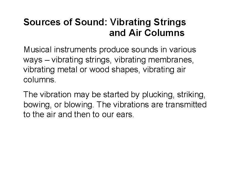 Sources of Sound: Vibrating Strings and Air Columns Musical instruments produce sounds in various