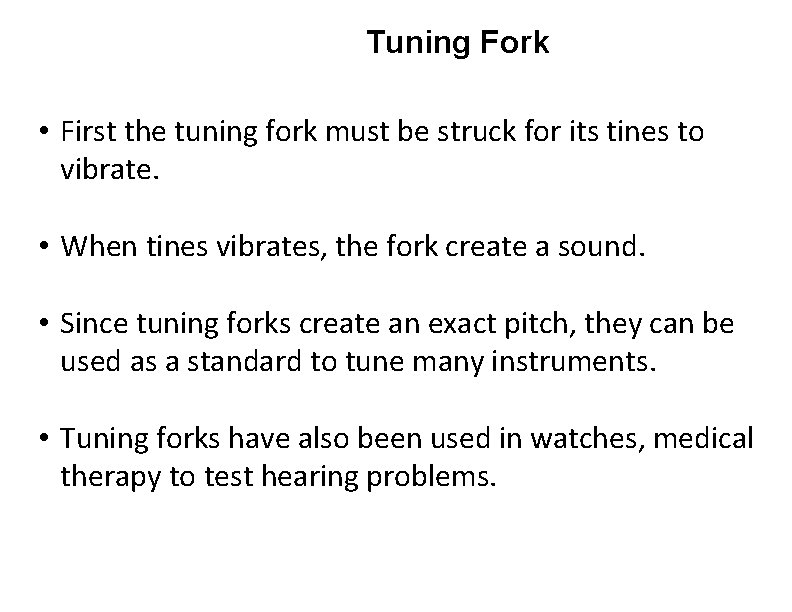 Tuning Fork • First the tuning fork must be struck for its tines to