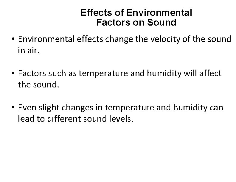 Effects of Environmental Factors on Sound • Environmental effects change the velocity of the