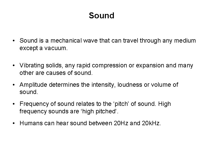 Sound • Sound is a mechanical wave that can travel through any medium except