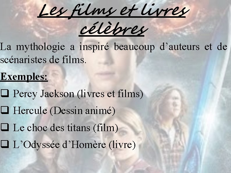 Les films et livres célèbres La mythologie a inspiré beaucoup d’auteurs et de scénaristes