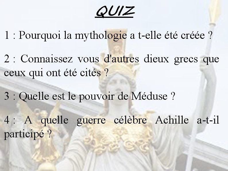 QUIZ 1 : Pourquoi la mythologie a t-elle été créée ? 2 : Connaissez