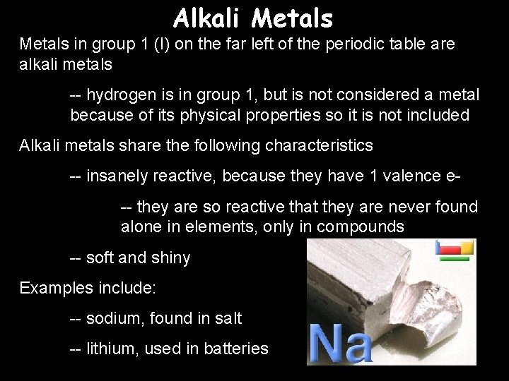 Alkali Metals in group 1 (I) on the far left of the periodic table