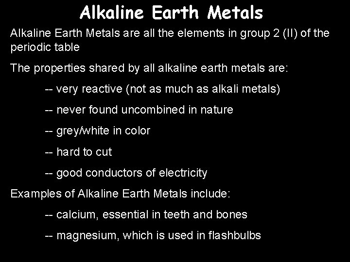 Alkaline Earth Metals are all the elements in group 2 (II) of the periodic