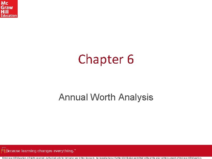Chapter 6 Annual Worth Analysis ©Mc. Graw-Hill Education. All rights reserved. Authorized only for
