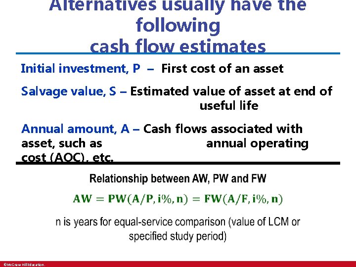 Alternatives usually have the following cash flow estimates Initial investment, P – First cost