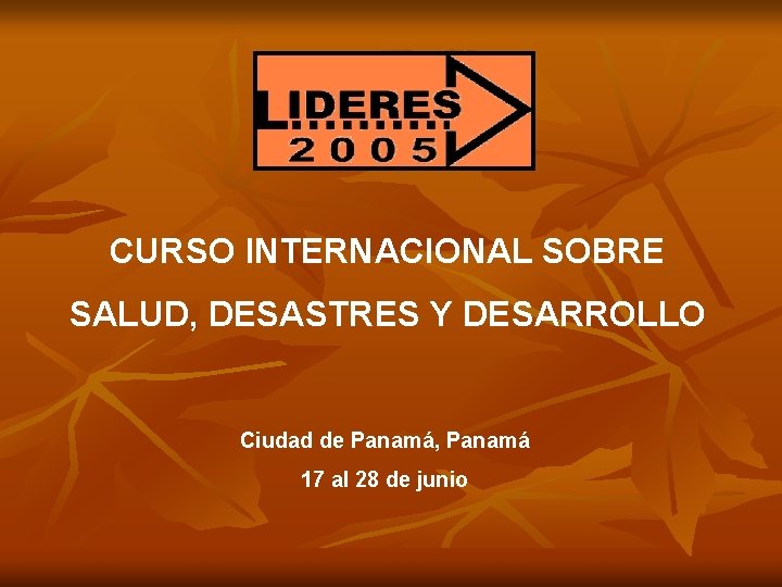 CURSO INTERNACIONAL SOBRE SALUD, DESASTRES Y DESARROLLO Ciudad de Panamá, Panamá 17 al 28