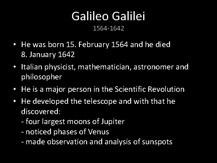Galileo Galilei 1564 -1642 • He was born 15. February 1564 and he died