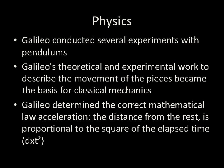 Physics • Galileo conducted several experiments with pendulums • Galileo's theoretical and experimental work