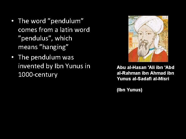  • The word ”pendulum” comes from a latin word ”pendulus”, which means ”hanging”