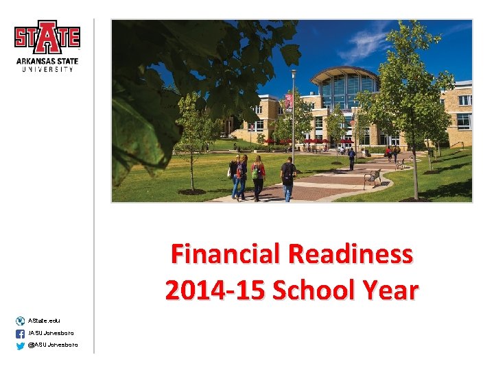 Financial Readiness 2014 -15 School Year AState. edu /ASUJonesboro @ASUJonesboro 