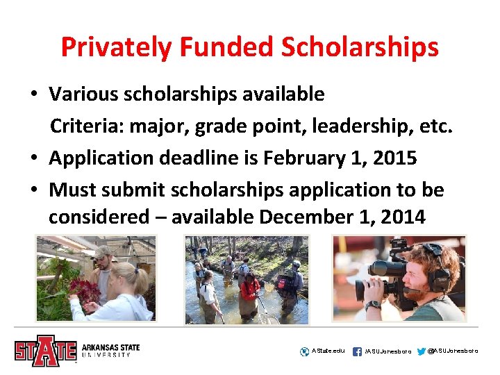 Privately Funded Scholarships • Various scholarships available Criteria: major, grade point, leadership, etc. •