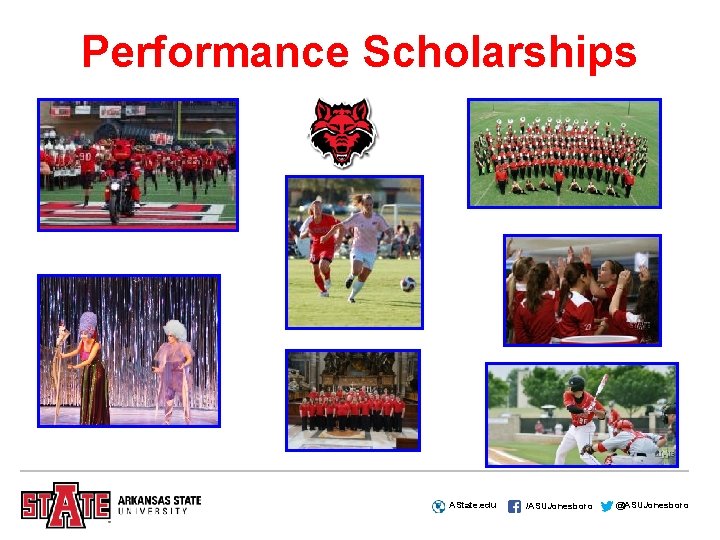 Performance Scholarships AState. edu /ASUJonesboro @ASUJonesboro 