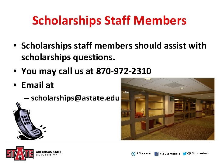 Scholarships Staff Members • Scholarships staff members should assist with scholarships questions. • You