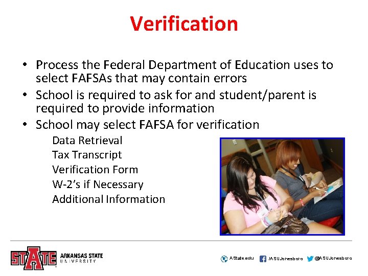 Verification • Process the Federal Department of Education uses to select FAFSAs that may