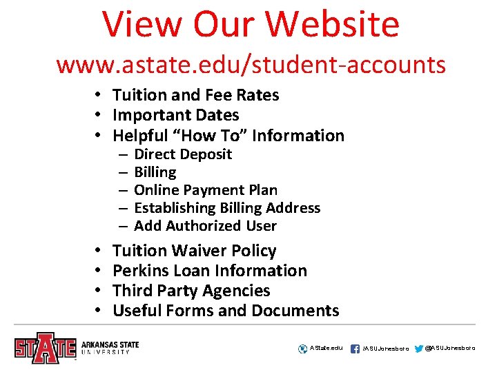 View Our Website www. astate. edu/student-accounts • Tuition and Fee Rates • Important Dates